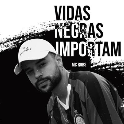 Vidas Negras Importam By Mc Robs's cover