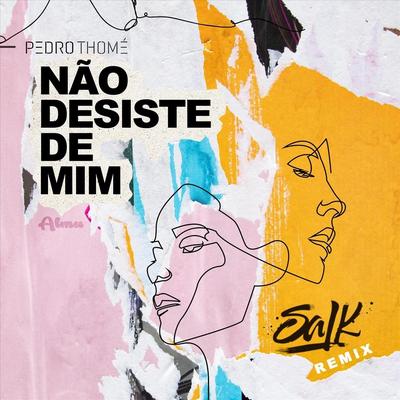 Não Desiste de Mim (Salk Remix) By Pedro Thomé, Salk's cover