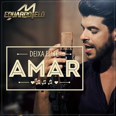 Deixa Eu Te Amar By Eduardo Melo's cover