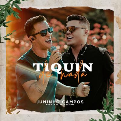 Tiquin de Nada (Ao Vivo) By Juninho Campos, Felipe Araújo's cover