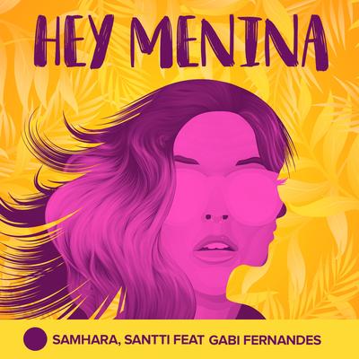 Hey Menina By Gabi Fernandes, Samhara, Santti's cover