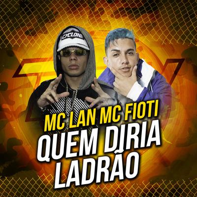 Quem Diria Ladrão By MC Fioti, MC Lan's cover