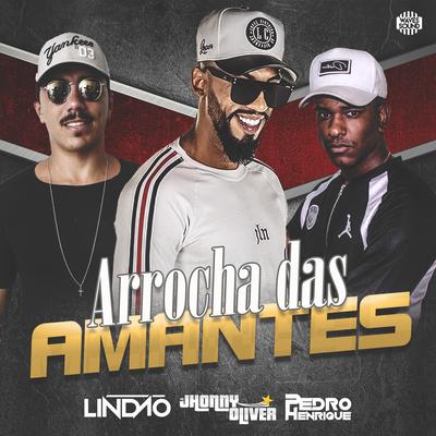 Arrocha das Amantes By Dj Lindão, MC Jhonny Oliver, DJ Pedro Henrique's cover