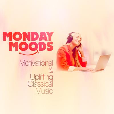 Monday Moods: Motivational & Uplifting Classical Music's cover