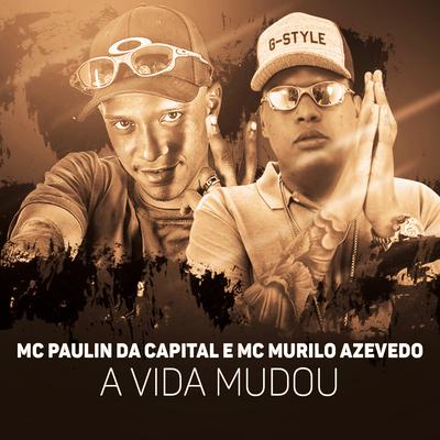 A Vida Mudou By MC Paulin da Capital, MC Murilo Azevedo's cover