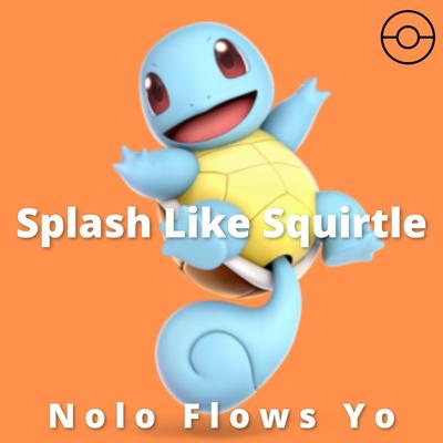 Splash Like Squirtle! By Nolo Flows Yo's cover