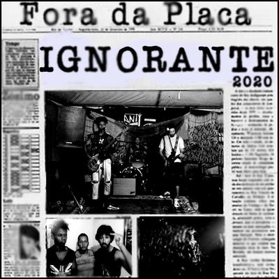 Ignorante 2020 By Fora da Placa's cover