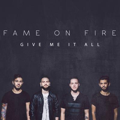 Give Me It All By Fame on Fire's cover