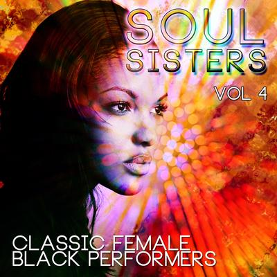 Soul Sisters - Classic Female Black Performers, Vol. 4's cover