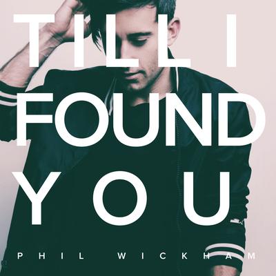 Till I Found You By Phil Wickham's cover