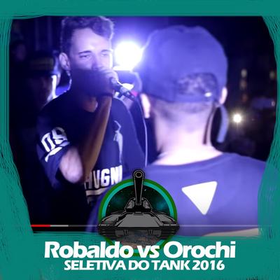 Robaldo X Orochi (Seletiva do Tank 2016) By Batalha do Tanque, Robaldo, Orochi's cover