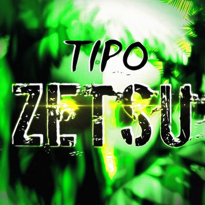 Tipo Zetsu By MHRAP's cover