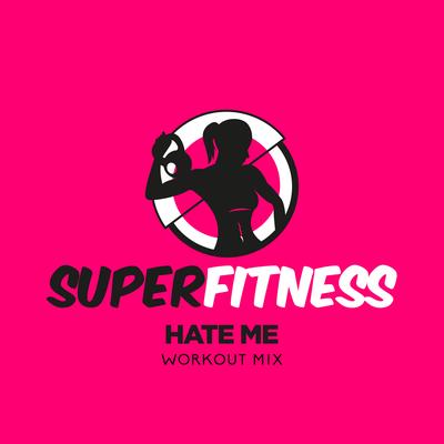 Hate Me (Workout Mix 134 bpm) By SuperFitness's cover