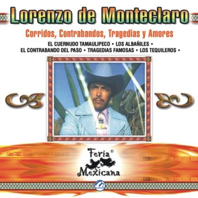 Lorenzo De Monteclaro - Corridos, Contrabandos, Tragedias Y Amores - Feria Mexicana's cover