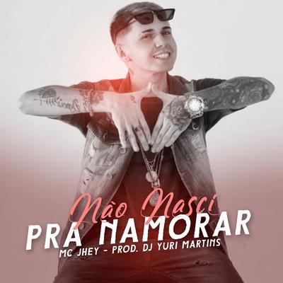 Não Nasci pra Namorar By Mc Jhey's cover