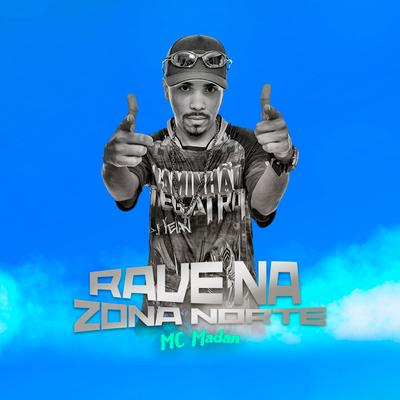 Rave da  Zona Norte By MC Madan's cover