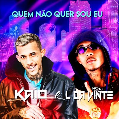 Quem Não Quer Sou Eu By Mc Kaio, MC L da Vinte's cover