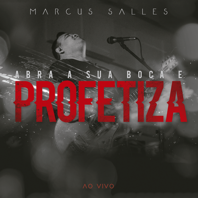 Abra a Sua Boca e Profetiza (Ao Vivo) By Marcus Salles's cover