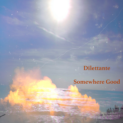 Somewhere Good By Dilettante's cover