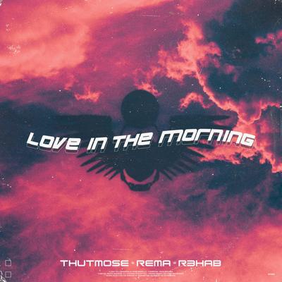 Love In The Morning By Thutmose, R3HAB, Rema's cover