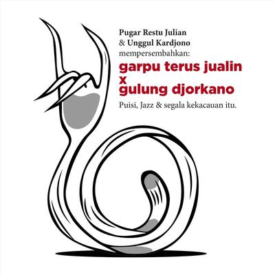 Garpu Terus Jualin X Gulung Djorkano Puisi, Jazz & Segala Kekacauan Itu's cover