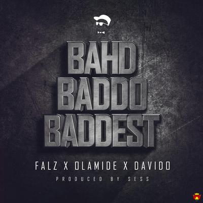 Bahd Baddo Baddest By Falz, Davido, Olamide's cover