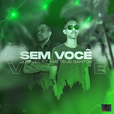 Sem Você By JoyFull, Matteus Santos's cover