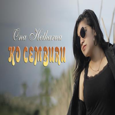 KO Cemburu By Ona Hetharua's cover