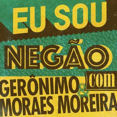 Eu Sou Negão By Geronimo Santana, Moraes Moreira's cover