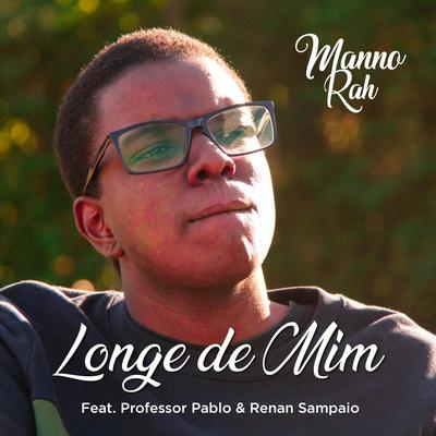 Longe de Mim By Renan Sampaio, Manno Rah, Professor Pablo's cover