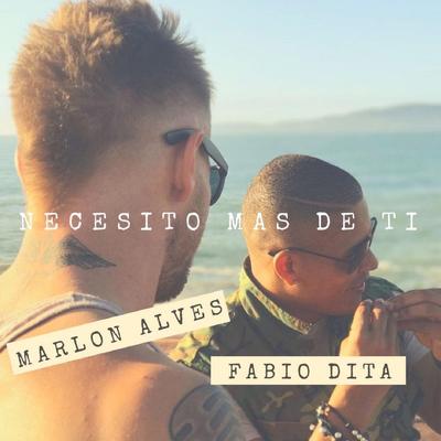 Necesito Mas de Ti By Marlon Alves, Fabio Dita's cover