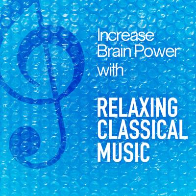 Increase Brain Power with Relaxing Classical Music's cover