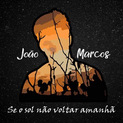 Se o Sol Não Voltar Amanhã (Cover) By João Marco$'s cover