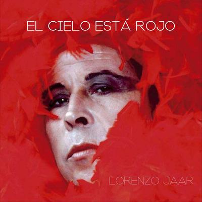 El Cielo Está Rojo By Lorenzo Jaar's cover