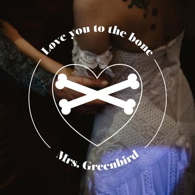 Love You to the Bone By Mrs. Greenbird's cover