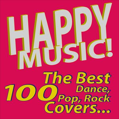 Happy Music! The Best 100 Dance, Pop, Rock Covers…'s cover