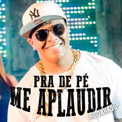 Pra de Pé Me Aplaudir By Mc Danado's cover