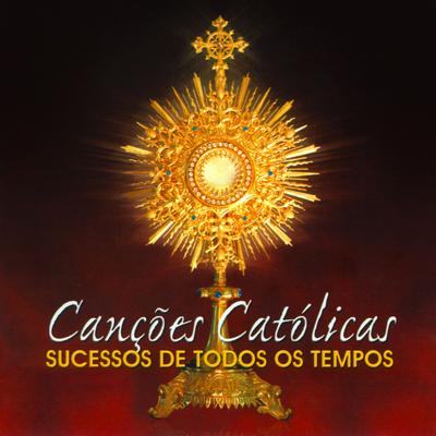 Canções Católicas (Sucessos de Todos os Tempos)'s cover