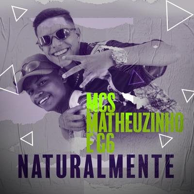 Naturalmente By MC GSEIS, MCs Matheuzinho e G6, Theuz's cover
