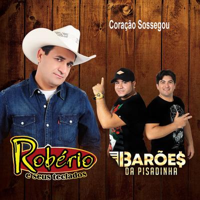 Coração Sossegou By ROBÉRIO E SEUS TECLADOS, Os Barões Da Pisadinha, Barões da Pisadinha's cover
