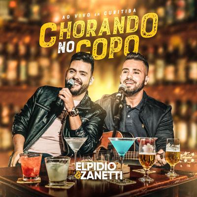 Chorando no Copo (Ao Vivo) By Elpidio e Zanetti's cover