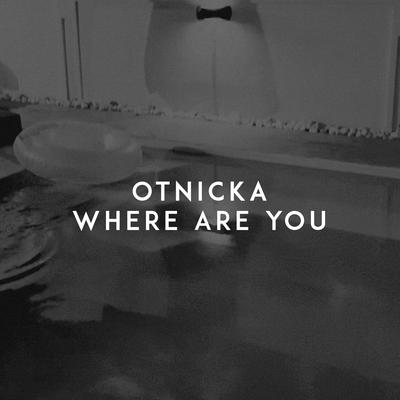 Where Are You By Otnicka's cover