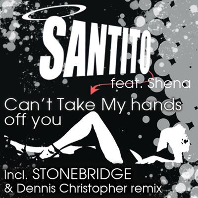 Can't Take My Hands Off You (Stonebridge Remix) By Santito, Shena, Stonebridge's cover