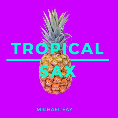 Tropical Sax By Michael FAY's cover