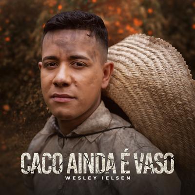 Caco Ainda É Vaso By Wesley Ielsen's cover