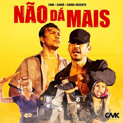 Não Dá Mais By CMK, Xamã, Chino Oriente's cover