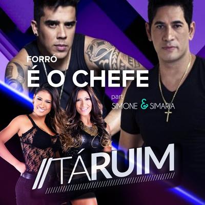 Tá Ruim (feat. Simone & Simaria) By Forró É o Chefe, Simone & Simaria's cover