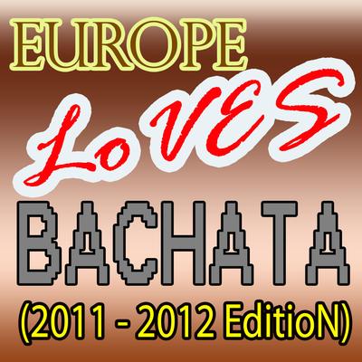 Europe Loves Bachata (2011 - 2012 Edition)'s cover