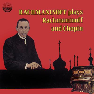 Rachmaninoff Plays Rachmaninoff And Chopin's cover