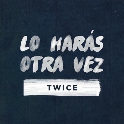 Lo Harás Otra Vez By TWICE's cover